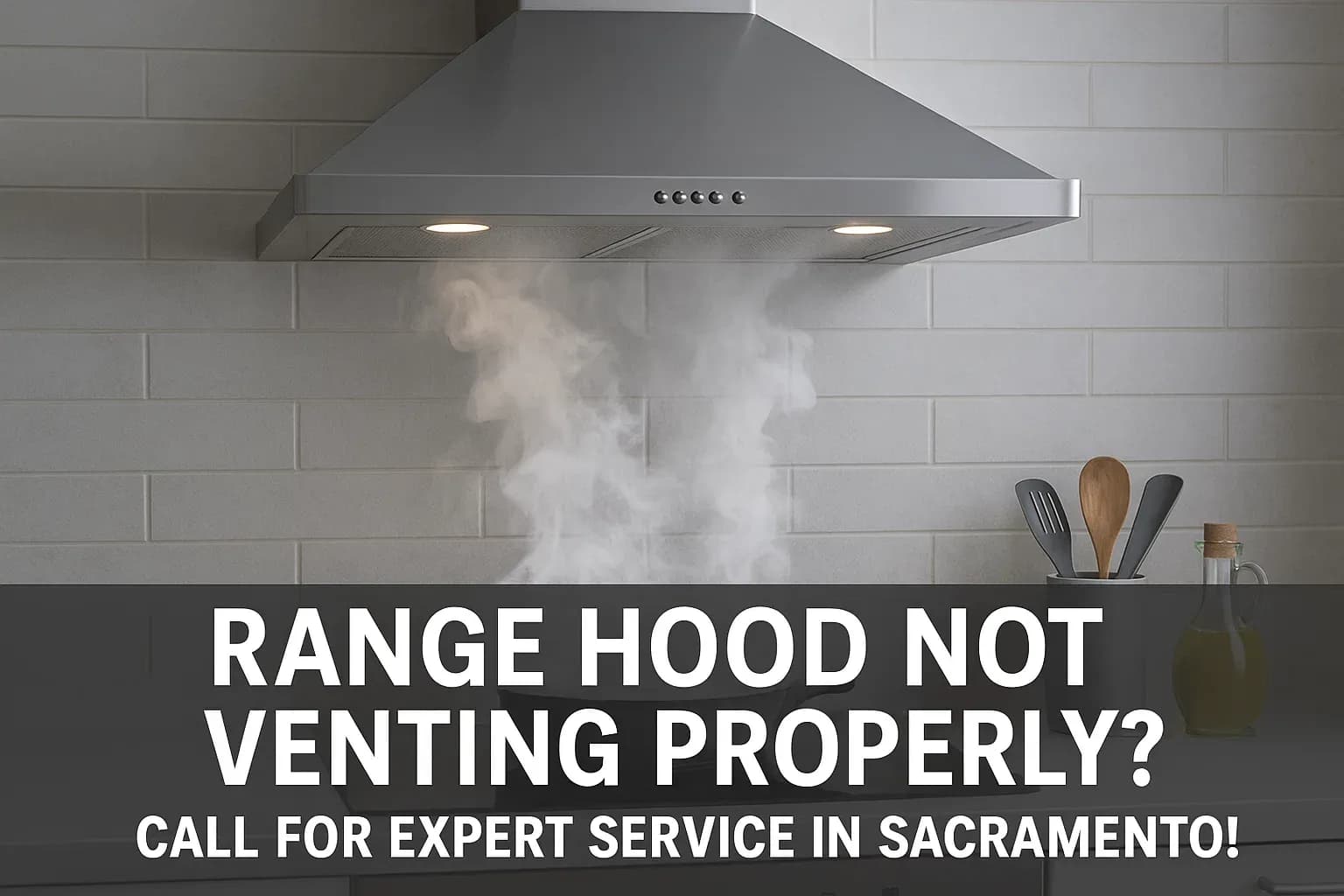 Range Hood Not Venting Properly? Call for Expert Service in Sacramento!